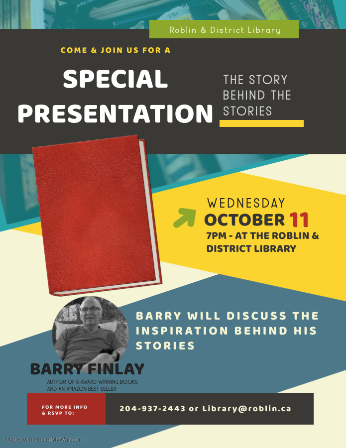 Post for event text reads: Come join us for a special presentation: The story behind the stories, wednesday october 11th, 7pm at the Roblin & District Library.

Barry Finlay will discuss the inspiration behind his stories.